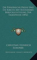 Die Periodische Presse Und Die Kirche Mit Besonderer Berucksichtigung Der Tagespresse (1892) 1148782745 Book Cover