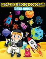 Libro De Colorear Para Niños: Páginas Divertidas Para Colorear El Espacio Para Niños Y Niñas De 4-8, 6-9 Años. Actividades Para Colorear Hermosos ... Del Espacio Y Las Fascin 1915100097 Book Cover