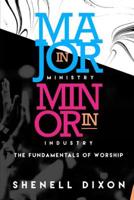 Major in Ministry Minor in Industry: Fundamentals of Worship 0578507196 Book Cover