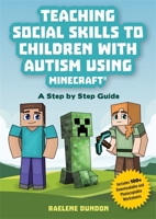 Teaching Social Skills to Children with Autism Using Minecraft(r): A Step by Step Guide 1785924613 Book Cover