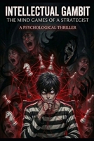 The Intellectual Gambit: The mind games of a strategist B0GSVQH4WV Book Cover