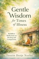 Gentle Wisdom for Times of Illness B0GVJLMPZZ Book Cover