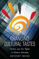 Changing Cultural Tastes: Writers and the Popular in Modern Germany 1571815228 Book Cover