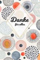 Danke f�r alles: Tolles Geschenk f�r alle Erzieher, Lehrer und jeden dem du einfach danke sagen m�chtest, Notizbuch mit 120 Seiten als Softcover, 6x9inches (ca. A5) Motiv: Abstrakt 1074992040 Book Cover