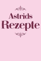 Astrids Rezepte: Personalisiertes Rezeptbuch zum Selberschreiben mit Vornamen Astrid - �bersichtliches Kochbuch f�r 100 Rezepte und Rezeptideen mit Inhaltsverzeichnis - Geschenk f�r Frauen M�tter Omas 107949622X Book Cover