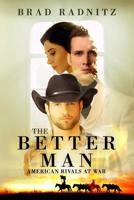 THE BETTER MAN: AMERICAN RIVALS AT WAR 1796519421 Book Cover