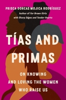 Tias and Primas: On Knowing and Loving the Latinas Who Raise Us