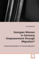 Georgian Women in Germany - Empowerment through Migration?: Empowering Aspects of Female Migration 3639111621 Book Cover