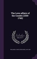 The Love-affairs of the Cond�s (1530-1740) 1149146567 Book Cover