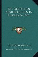 Die Deutschen Ansiedelungen In Russland (1866) 1161078576 Book Cover