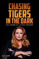 Chasing Tigers in the Dark: Life Lessons of a Fierce Survivor 1736241885 Book Cover