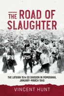 The Road of Slaughter: The Latvian 15th SS Division in Pomerania, January-March 1945 1804512591 Book Cover