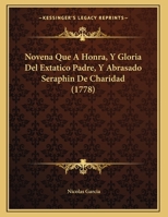 Novena Que A Honra, Y Gloria Del Extatico Padre, Y Abrasado Seraphin De Charidad (1778) 1162104015 Book Cover