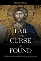 Far As The Curse Is Found: Ecclesiastes and the Man of Sorrows 1098349962 Book Cover