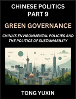 Chinese Politics (Part 9)- Green Governance, China's Environmental Policies and the Politics of Sustainability, Growth, Governance, and Environmental ... in Policy Frameworks: Principles and Progress B0FYC9GDYC Book Cover