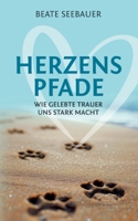 Herzenspfade - Unterstützung für deinen Trauerprozess: Wie gelebte Trauer uns stark macht - Erfahrungsbericht inklusive praktischer Tipps, Übungen und Meditationen (German Edition) 3384305248 Book Cover