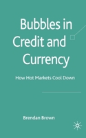 Bubbles in Credit and Currency: How Hot Markets Cool Down 0230551327 Book Cover