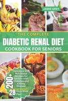 THE COMPLETE DIABETIC RENAL DIET COOKBOOK FOR SENIORS: Delicious and Nutritious Recipes for Seniors with Diabetes and Kidney Disease