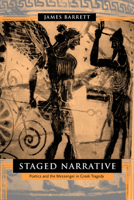Staged Narrative: Poetics and the Messenger in Greek Tragedy 0520231805 Book Cover