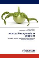 Induced Mutagenesis in Eggplant: Effect of Physical and Chemical Mutagens on Solanum melongena L. 3845403063 Book Cover