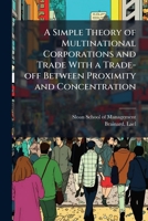 A Simple Theory of Multinational Corporations and Trade With a Trade-off Between Proximity and Concentration 1024182568 Book Cover