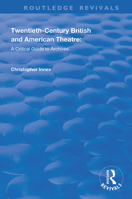 Twentieth-Century British and American Theatre: A Critical Guide to Archives 1138359823 Book Cover