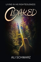 Cloaked: Living in His Righteousness 1973688360 Book Cover