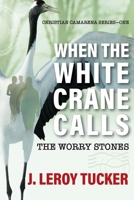 When The White Crane Calls: The Worry Stones (Christian Camarena) B0CKTX82JM Book Cover