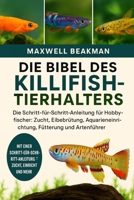 DIE BIBEL DES KILLIFISH-TIERHALTERS: Die Schritt-für-Schritt-Anleitung für Hobbyfischer: Zucht, Eibebrütung, Aquarieneinrichtung, Fütterung und Artenführer (German Edition) B0FNPFK1XW Book Cover