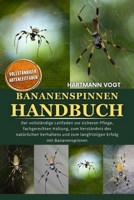 BANANENSPINNEN-HANDBUCH: Der vollständige Leitfaden zur sicheren Pflege, fachgerechten Haltung, zum Verständnis des natürlichen Verhaltens und zum ... Erfolg mit Bananenspinnen (German Edition) B0GQJ41CF1 Book Cover