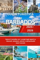 GUIDA TURISTICA DI BARBADOS 2025–2026: Esplora il paradiso con i consigli degli esperti su ristoranti, attrazioni, attività e indimenticabili tesori nascosti. (Italian Edition) B0FQPLNWQK Book Cover