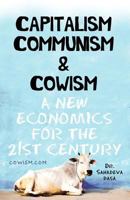 Capitalism Communism And Cowism - A New Economics For The 21st Century 8190976060 Book Cover