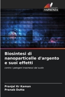 Biosintesi di nanoparticelle d'argento e suoi effetti 6206980219 Book Cover