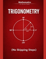 Trigonometry for Normal People: a step-by-step guide (no skipped steps) (Mathematics for normal people) B0GPGGY13G Book Cover