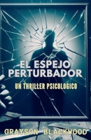 El Espejo Perturbador: un Apasionante Thriller Psicológico de Alto Riesgo (Spanish Edition) B0F88VPGTY Book Cover