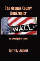 The Orange County Bankruptcy: An Investigative Summary 1463714157 Book Cover