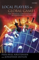 Local Players in Global Games: The Strategic Constitution of a Multinational Corporation 0199275610 Book Cover