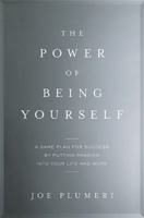 The Power of Being Yourself: A Game Plan for Success--by Putting Passion into Your Life and Work 0738218294 Book Cover