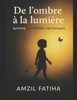 De L’ombre à La Lumière: Survivre Aux Familles Narcissiques B0FSP2LMGV Book Cover