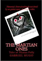 The Martian Ones: Tales of Human Folly 0998996513 Book Cover