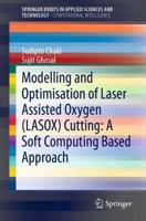 Modelling and Optimisation of Laser Assisted Oxygen (LASOX) Cutting: A Soft Computing Based Approach 3030049027 Book Cover