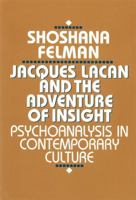 Jacques Lacan and the Adventure of Insight: Psychoanalysis in Contemporary Culture 0674471210 Book Cover