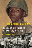 The War Within a War: Blacks in Vietnam and at Home 0593537696 Book Cover