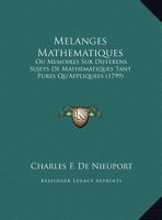 Melanges Mathematiques: Ou Memoires Sur Differens Sujets De Mathematiques Tant Pures Qu'Appliquees (1799) 1166309754 Book Cover