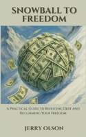 Snowball To Freedom: Learn how to reduce debt and gain financial freedom B0GJG954KH Book Cover
