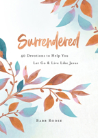 Surrendered: 40 Devotions to Help You Let Go and Live Like Jesus 1791007996 Book Cover