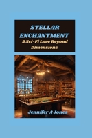 STELLAR ENCHANTMENT: A Sci-Fi Love Beyond Dimensions B0CHL9MZ5R Book Cover