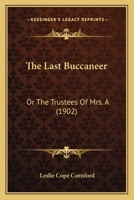 The Last Buccaneer: Or The Trustees Of Mrs. A 1120895510 Book Cover