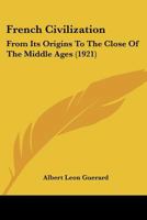 French Civilization: From Its Origins to the Close of the Middle Ages 112062259X Book Cover