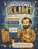 MISSIONE KLIMT: Oro, motivi e fantasia | Attività artistiche per bambini dai 3 ai 10 anni (MISSIONE PITTORI) (Italian Edition) B0HDQ6XL7V Book Cover